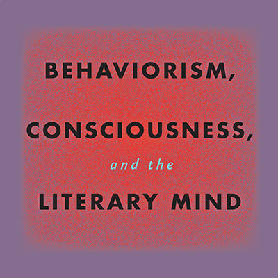 Behaviorism, Consciousness, and the Literary Mind Book Cover