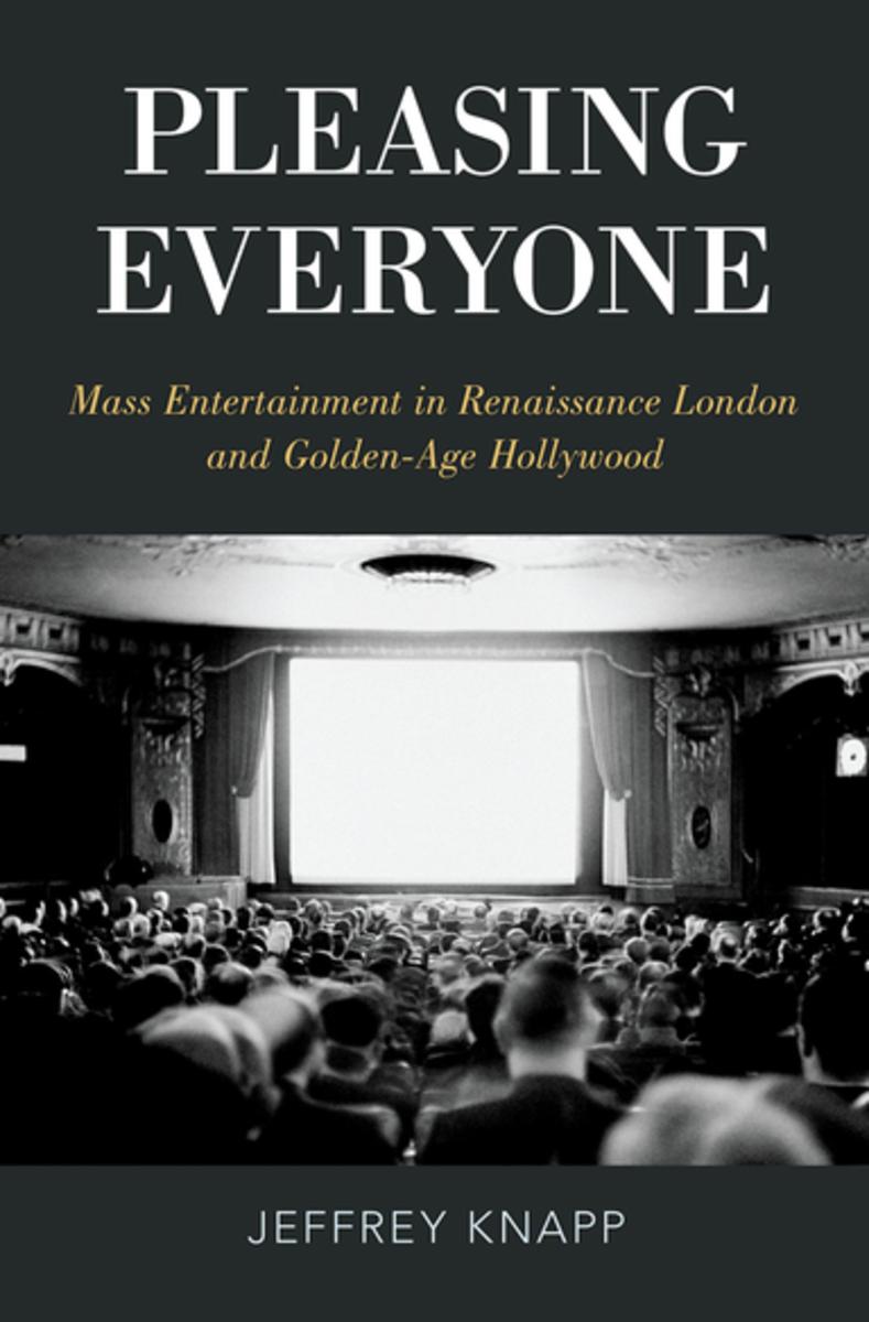 Pleasing Everyone: Mass Entertainment in Renaissance London and Golden-Age Hollywood