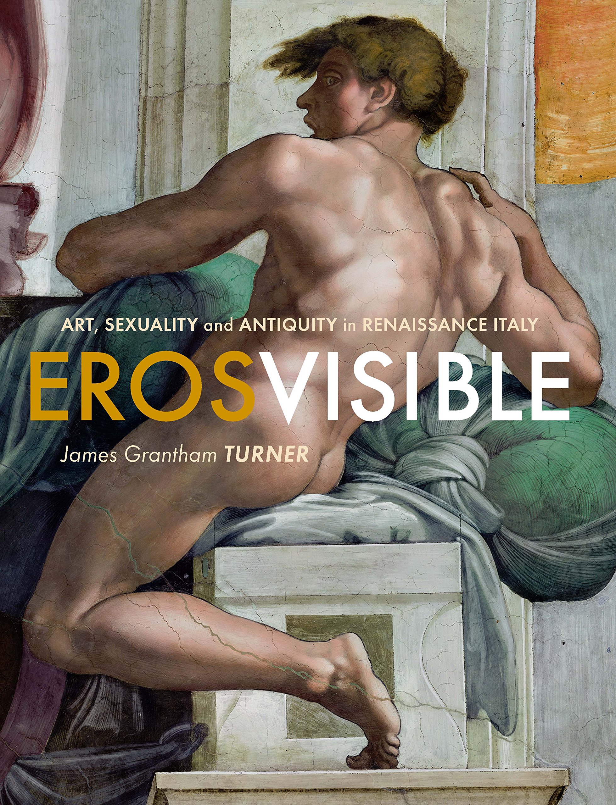Eros Visible: Art, Sexuality and Antiquity in Renaissance Italy