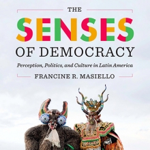 The Senses of Democracy: Perception, Politics, and Culture in Latin America